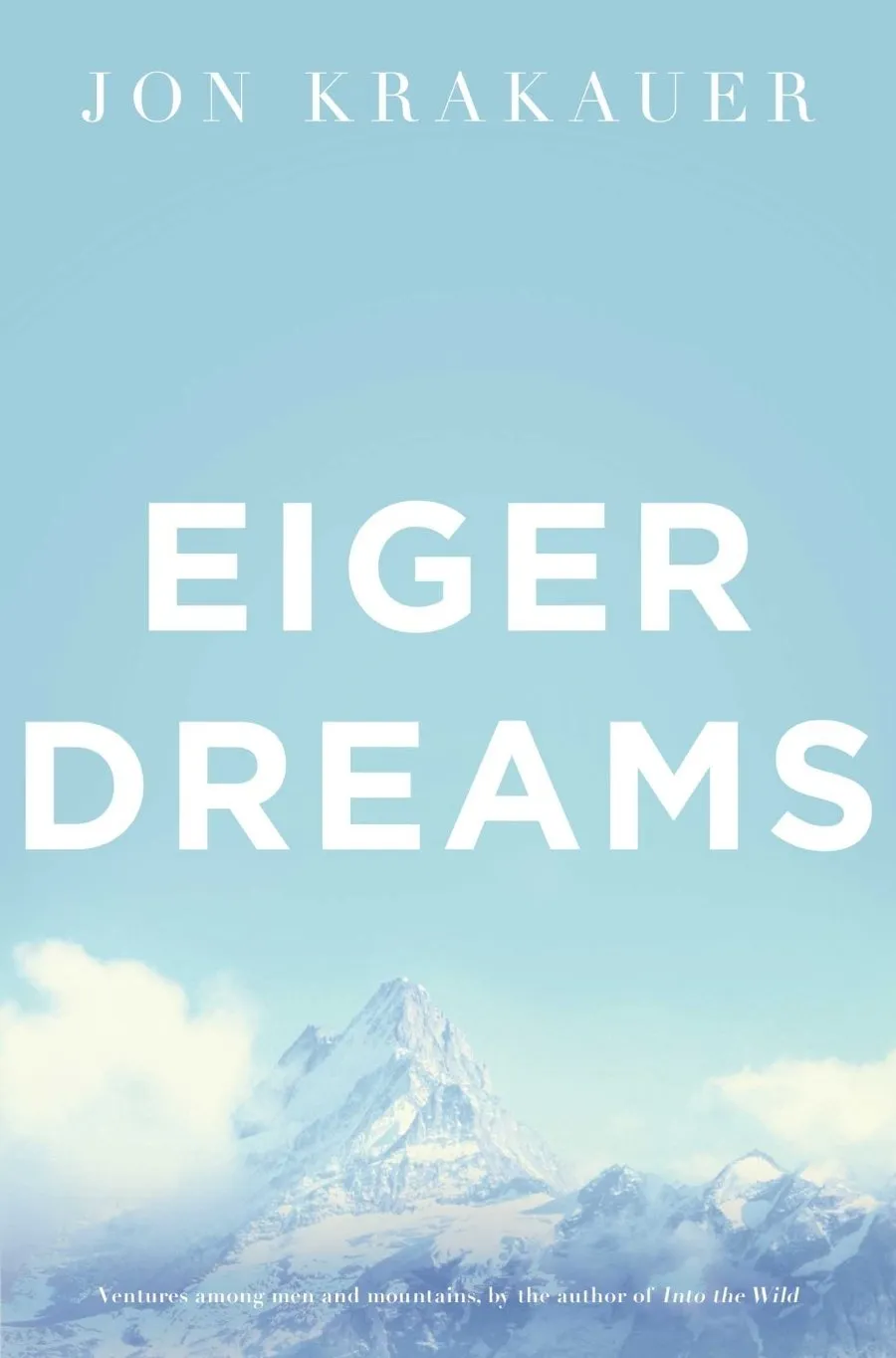 Eiger Dreams: Ventures Among Men And Mountains