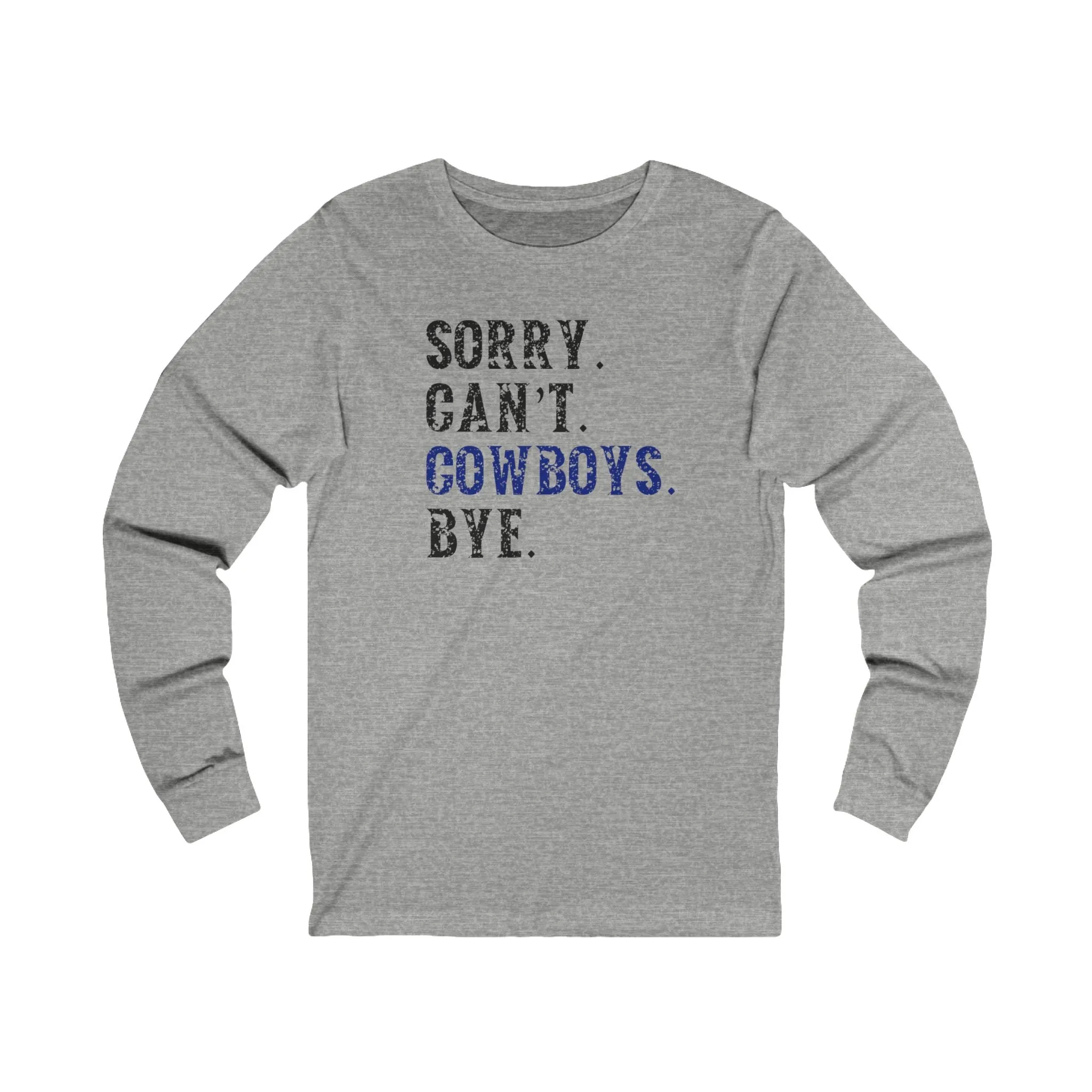 Sorry. Can't. Cowboys. Bye. Long Sleeve Unisex T-shirt