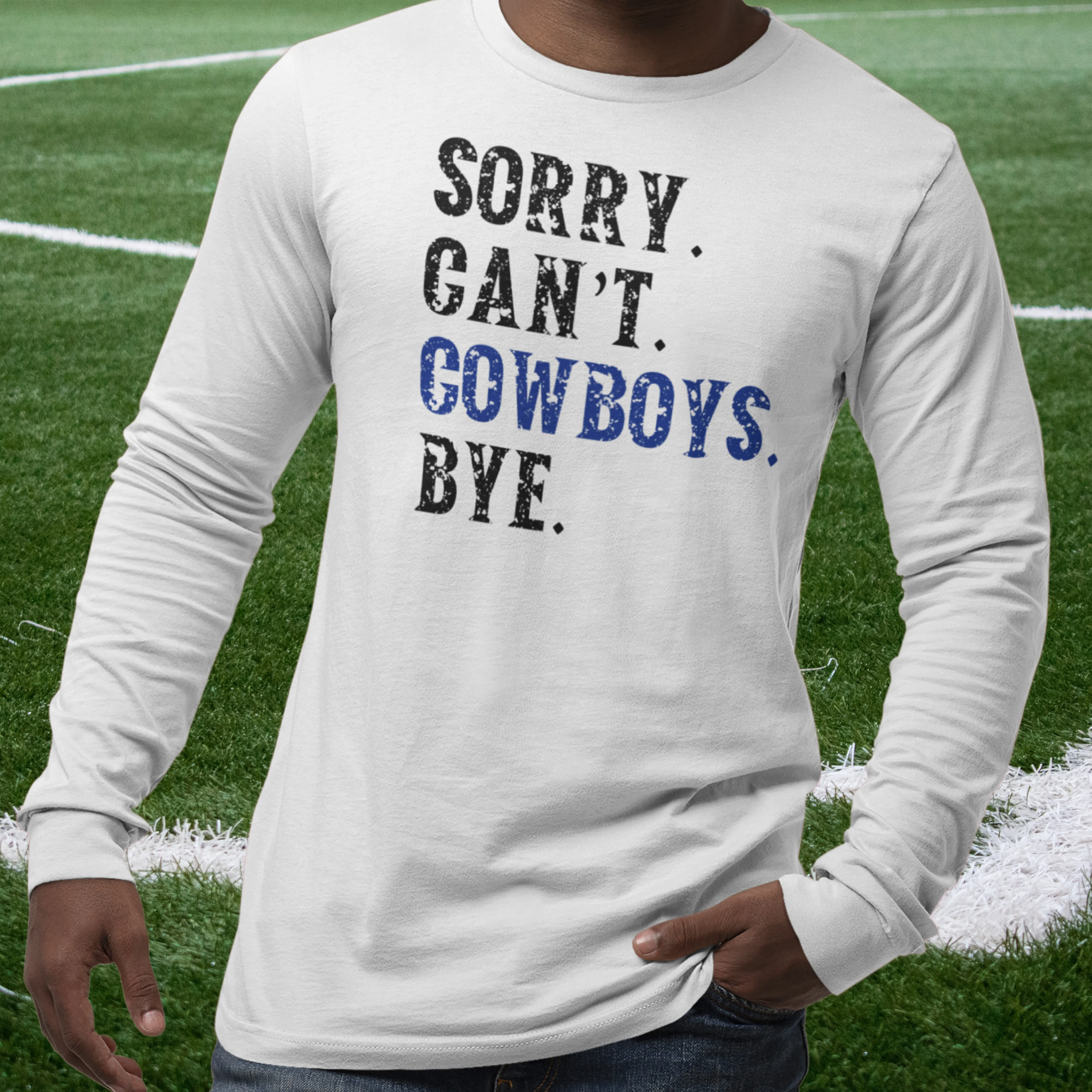 Sorry. Can't. Cowboys. Bye. Long Sleeve Unisex T-shirt